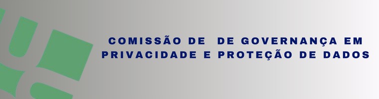 COMISSÃO DE GOVERNANÇA EM PRIVACIDADE E PROTEÇÃO DE DADOS